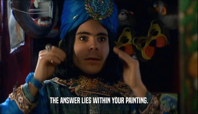 THE ANSWER LIES WITHIN YOUR PAINTING.
  