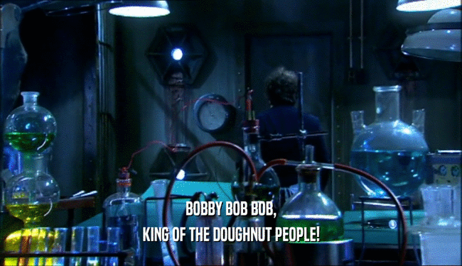 BOBBY BOB BOB, KING OF THE DOUGHNUT PEOPLE! 
