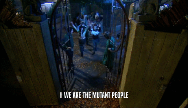 # WE ARE THE MUTANT PEOPLE  