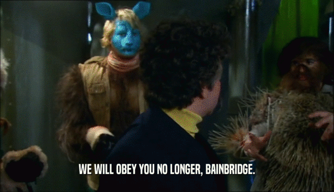 WE WILL OBEY YOU NO LONGER, BAINBRIDGE.
  