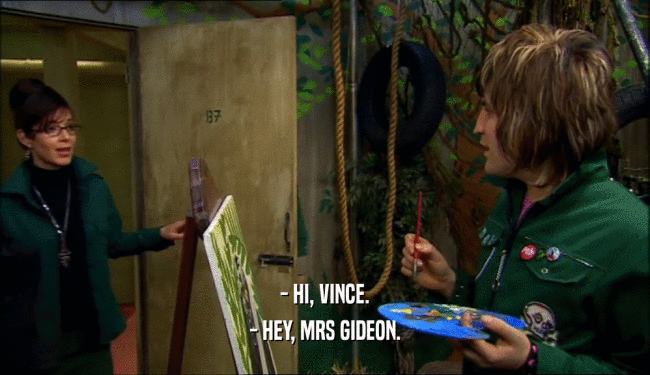 - HI, VINCE. - HEY, MRS GIDEON. 