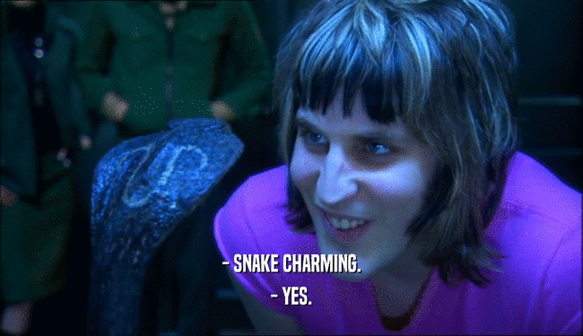 - SNAKE CHARMING. - YES. 