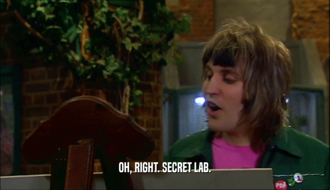 OH, RIGHT. SECRET LAB.  