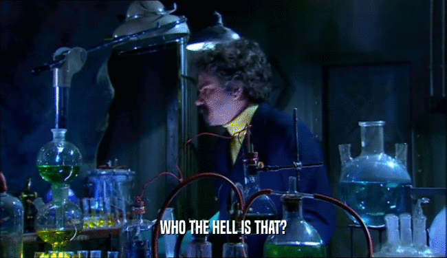WHO THE HELL IS THAT?  