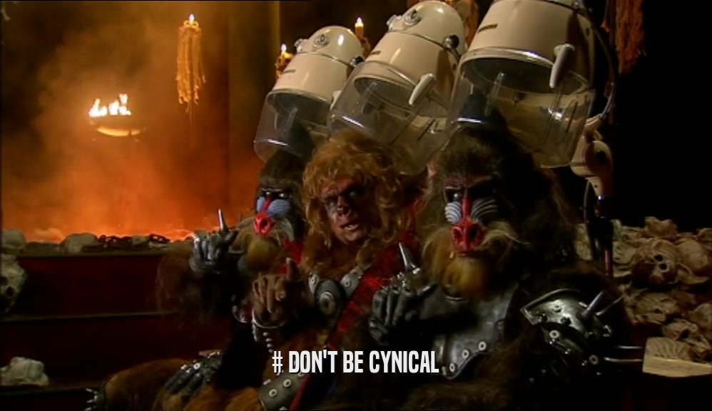 # DON'T BE CYNICAL  