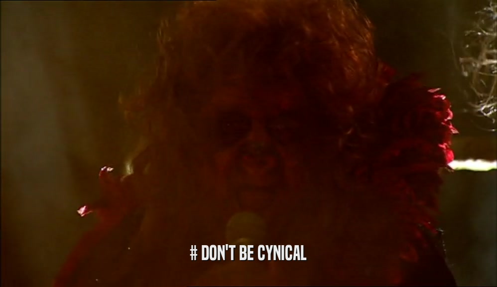 # DON'T BE CYNICAL  