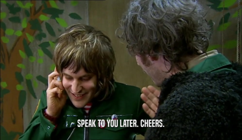 SPEAK TO YOU LATER. CHEERS.  