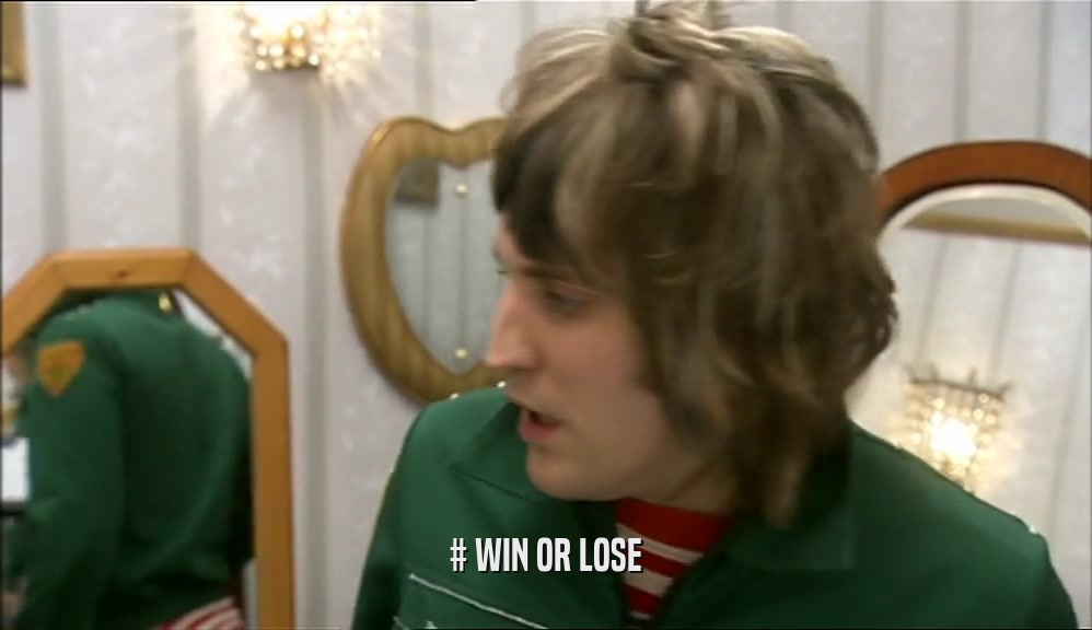 # WIN OR LOSE  