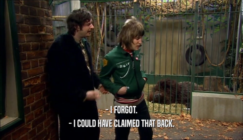 - I FORGOT. - I COULD HAVE CLAIMED THAT BACK. 