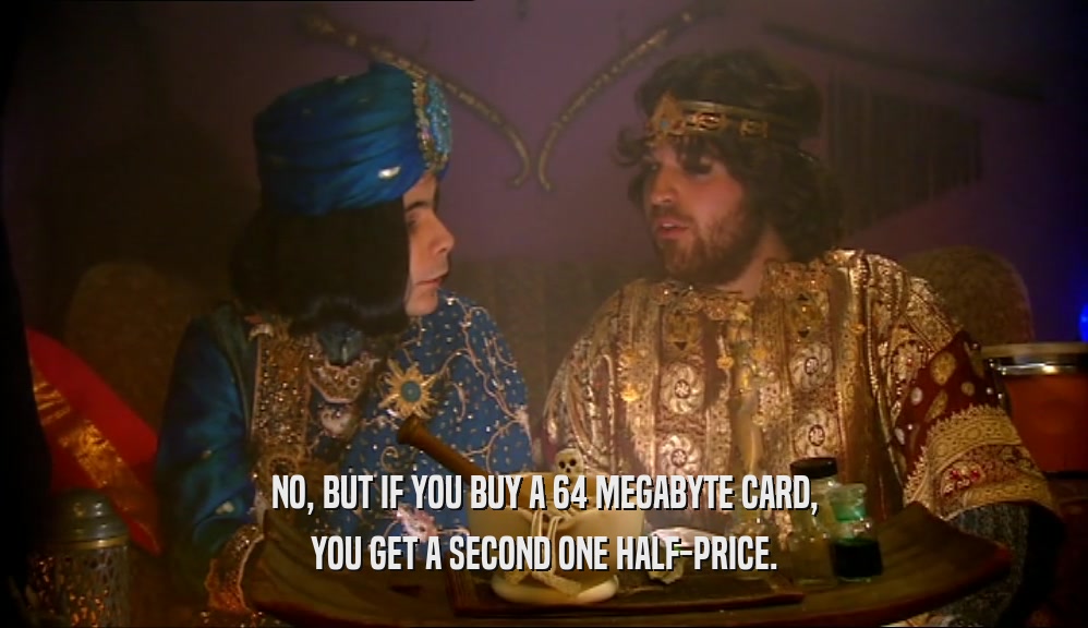 NO, BUT IF YOU BUY A 64 MEGABYTE CARD, YOU GET A SECOND ONE HALF-PRICE. 