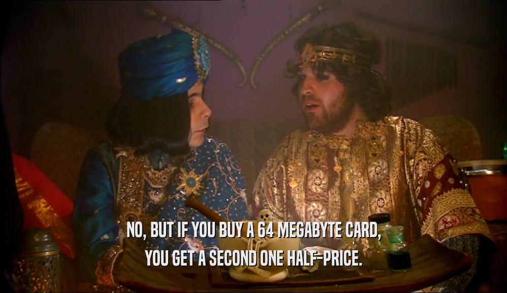 NO, BUT IF YOU BUY A 64 MEGABYTE CARD, YOU GET A SECOND ONE HALF-PRICE. 