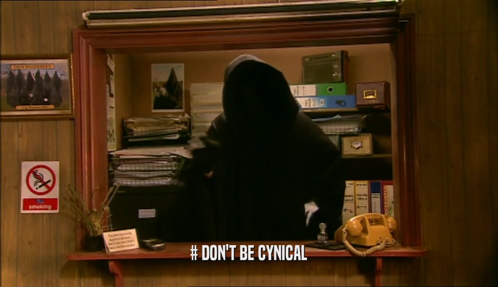 # DON'T BE CYNICAL  