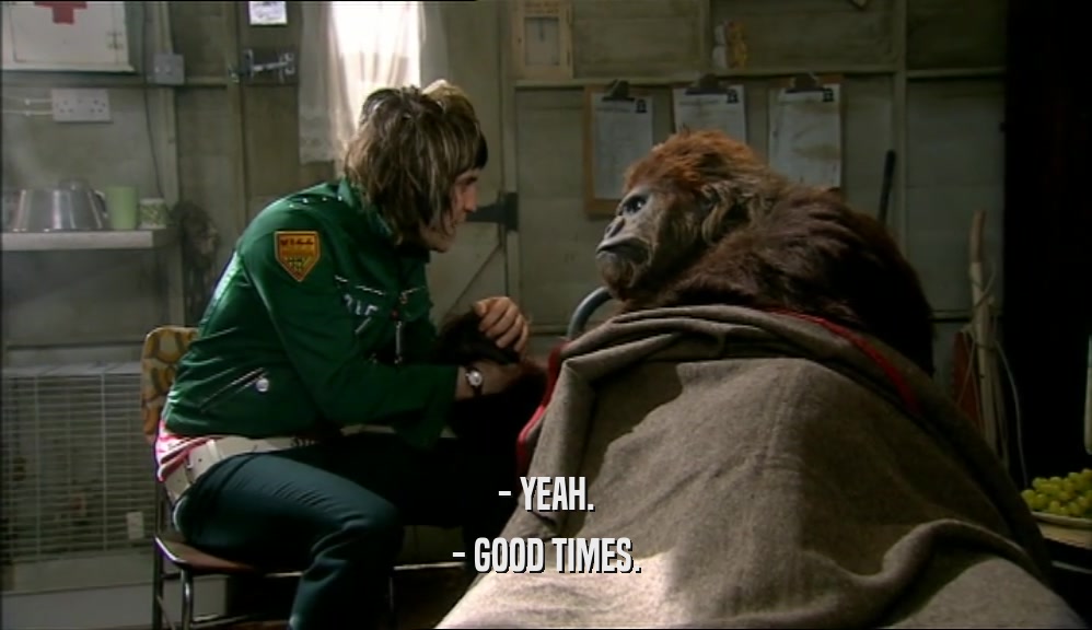 - YEAH. - GOOD TIMES. 