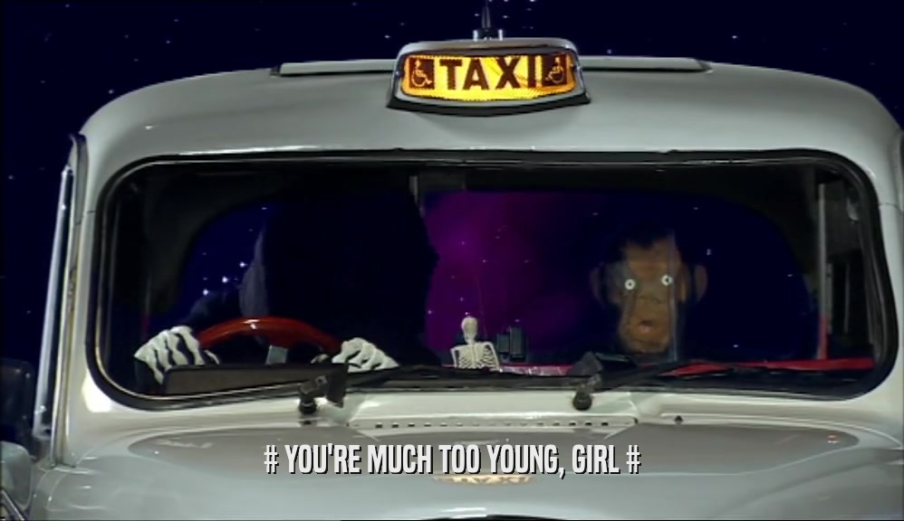 # YOU'RE MUCH TOO YOUNG, GIRL #  
