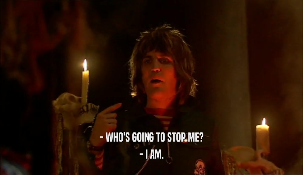 - WHO'S GOING TO STOP ME?
 - I AM.
 