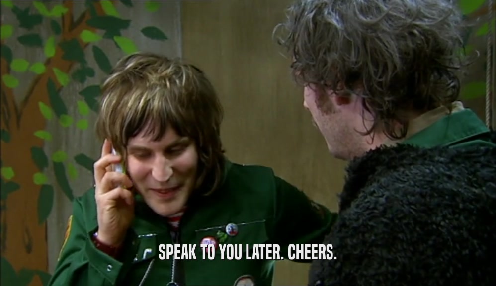 SPEAK TO YOU LATER. CHEERS.  