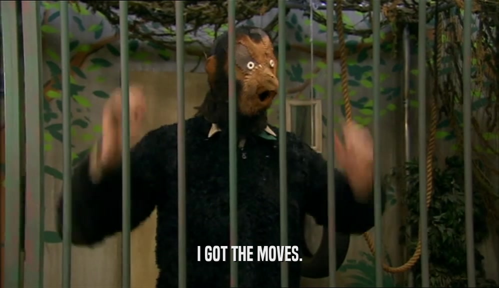 I GOT THE MOVES.  