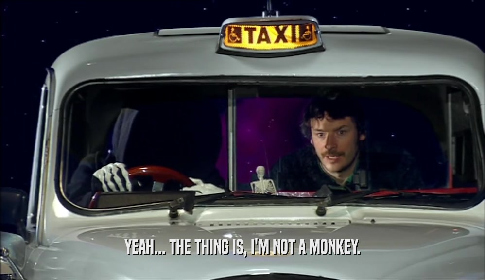 YEAH... THE THING IS, I'M NOT A MONKEY.  