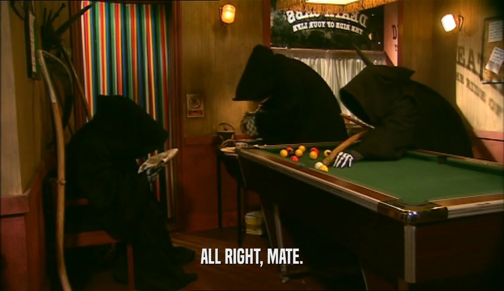 ALL RIGHT, MATE.  