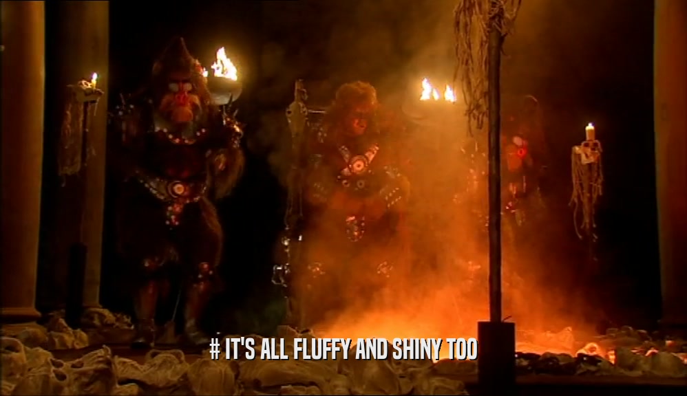 # IT'S ALL FLUFFY AND SHINY TOO  
