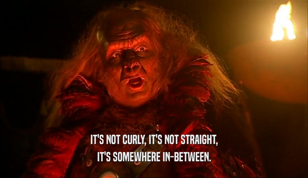 IT'S NOT CURLY, IT'S NOT STRAIGHT, IT'S SOMEWHERE IN-BETWEEN. 
