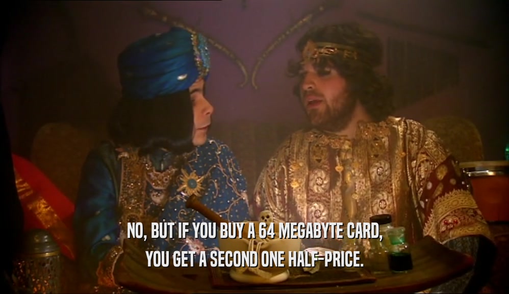 NO, BUT IF YOU BUY A 64 MEGABYTE CARD, YOU GET A SECOND ONE HALF-PRICE. 