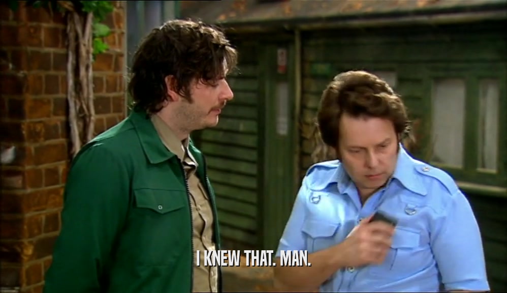 I KNEW THAT. MAN.  
