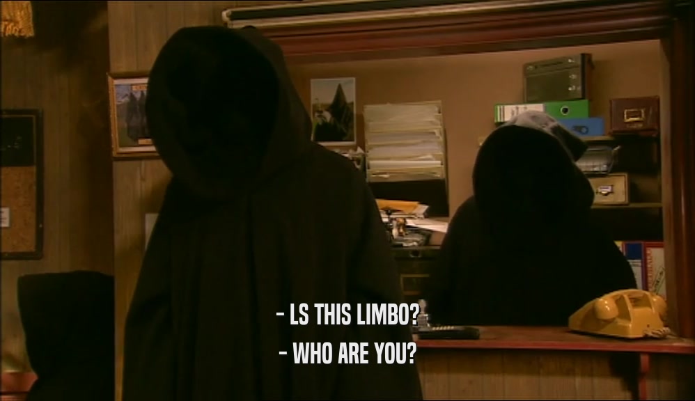 - LS THIS LIMBO? - WHO ARE YOU? 