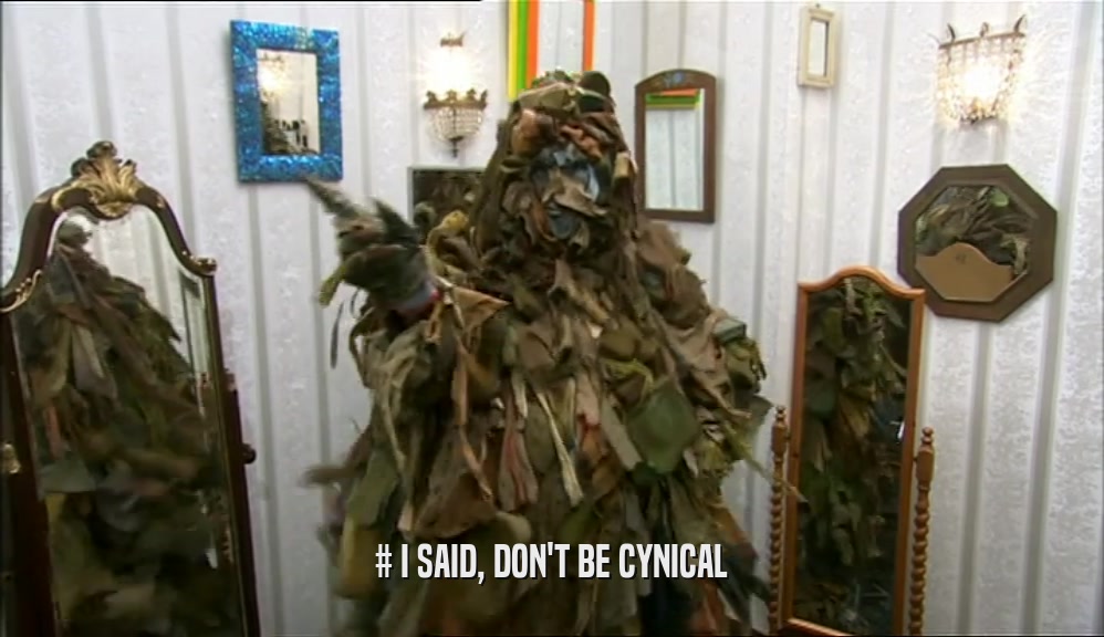 # I SAID, DON'T BE CYNICAL  