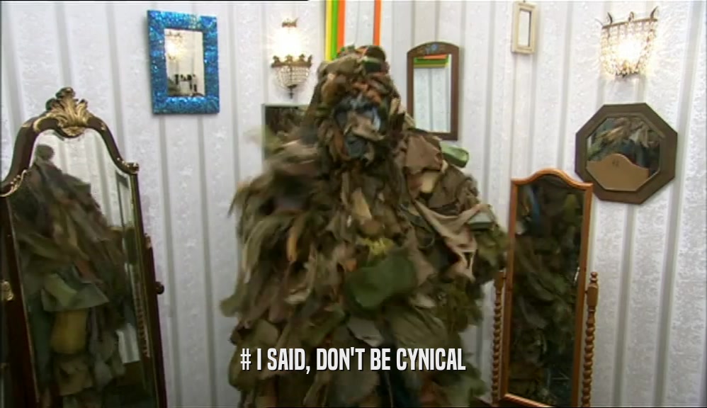 # I SAID, DON'T BE CYNICAL  