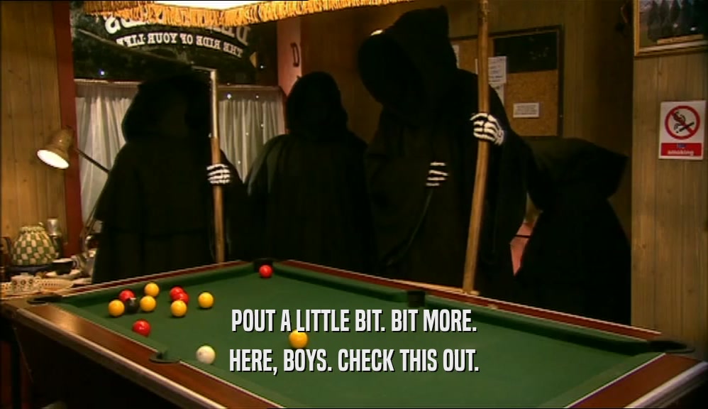 POUT A LITTLE BIT. BIT MORE. HERE, BOYS. CHECK THIS OUT. 