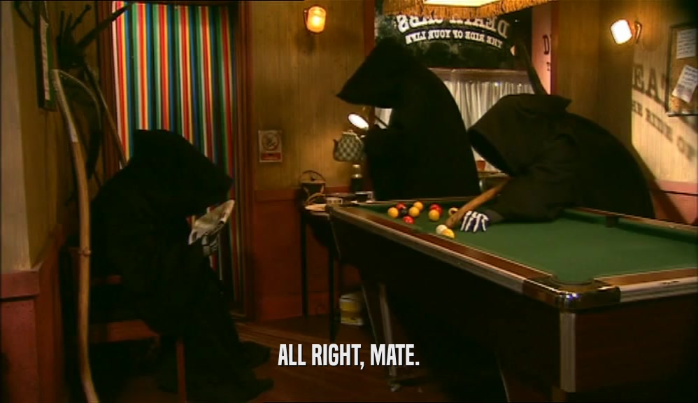 ALL RIGHT, MATE.  