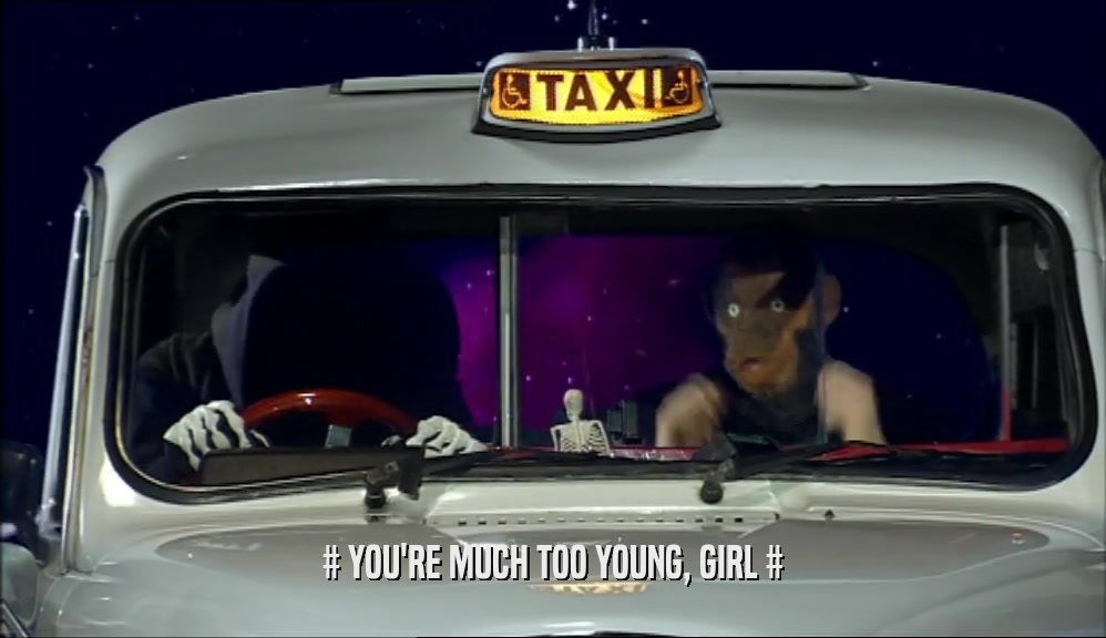 # YOU'RE MUCH TOO YOUNG, GIRL #  