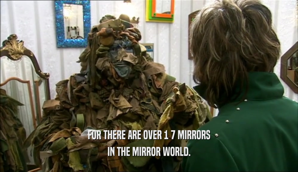 FOR THERE ARE OVER 1 7 MIRRORS IN THE MIRROR WORLD. 