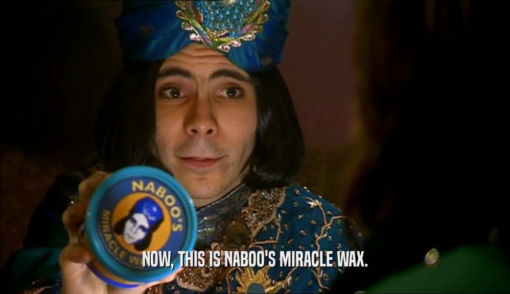 NOW, THIS IS NABOO'S MIRACLE WAX.  
