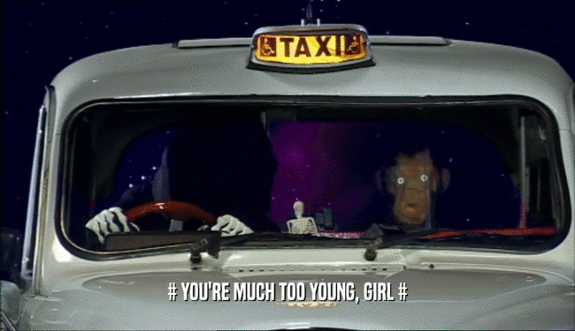 # YOU'RE MUCH TOO YOUNG, GIRL #  