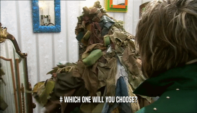# WHICH ONE WILL YOU CHOOSE?  