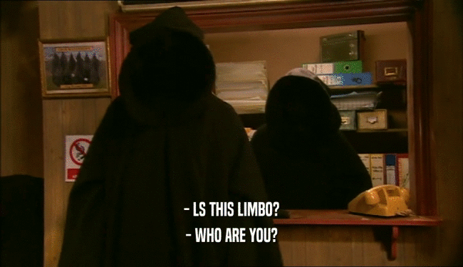 - LS THIS LIMBO? - WHO ARE YOU? 