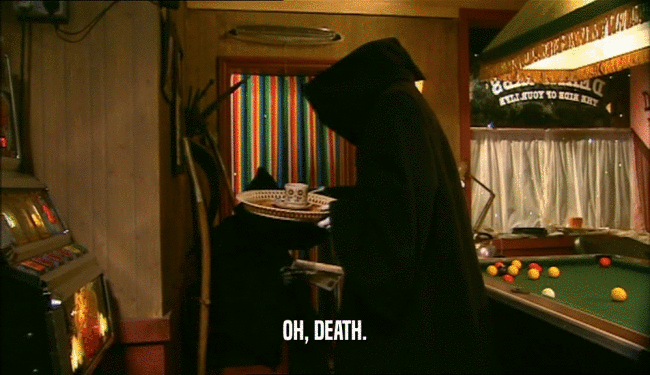 OH, DEATH.  