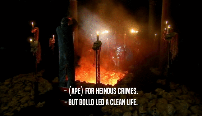 - (APE) FOR HEINOUS CRIMES.
 - BUT BOLLO LED A CLEAN LIFE.
 