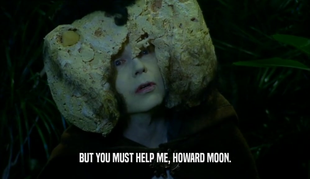 BUT YOU MUST HELP ME, HOWARD MOON.  