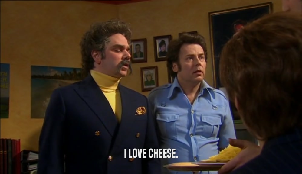 I LOVE CHEESE.  