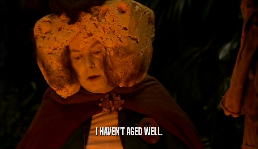 I HAVEN'T AGED WELL.  