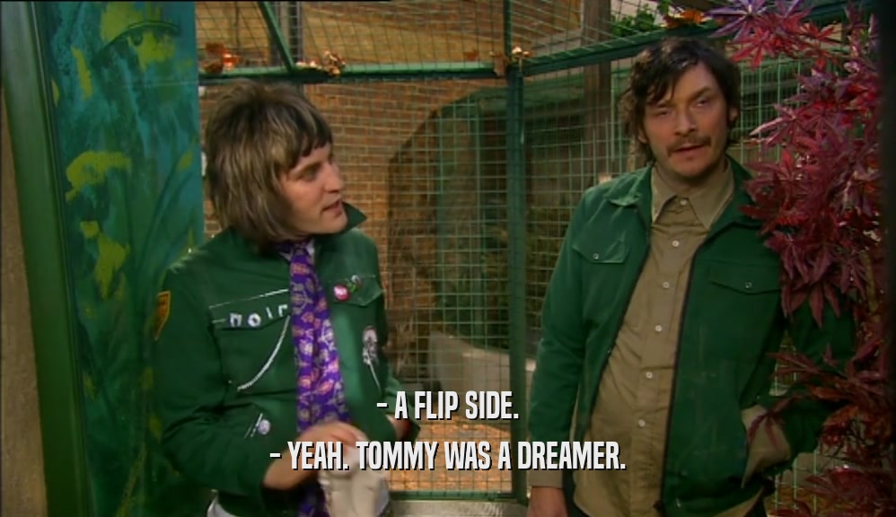 - A FLIP SIDE. - YEAH. TOMMY WAS A DREAMER. 