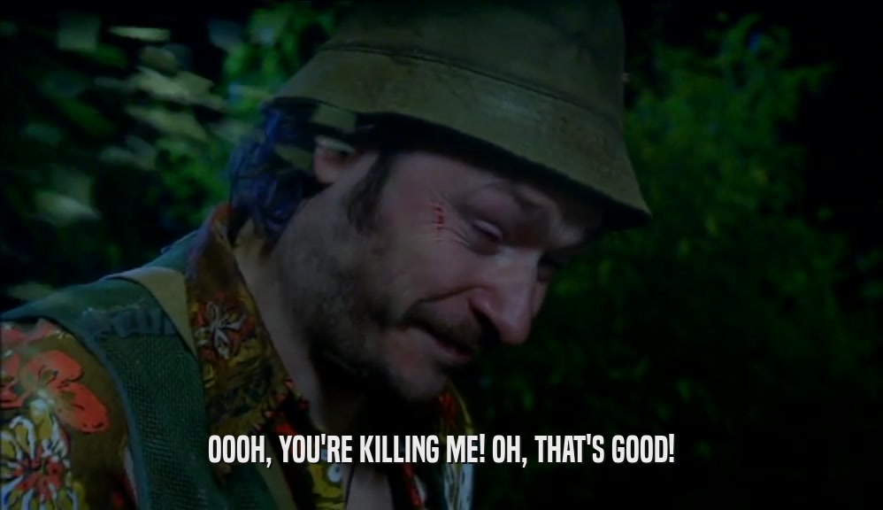 OOOH, YOU'RE KILLING ME! OH, THAT'S GOOD!  