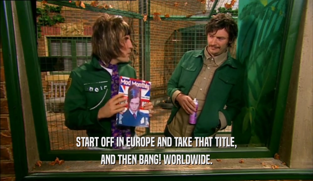 START OFF IN EUROPE AND TAKE THAT TITLE, AND THEN BANG! WORLDWIDE. 