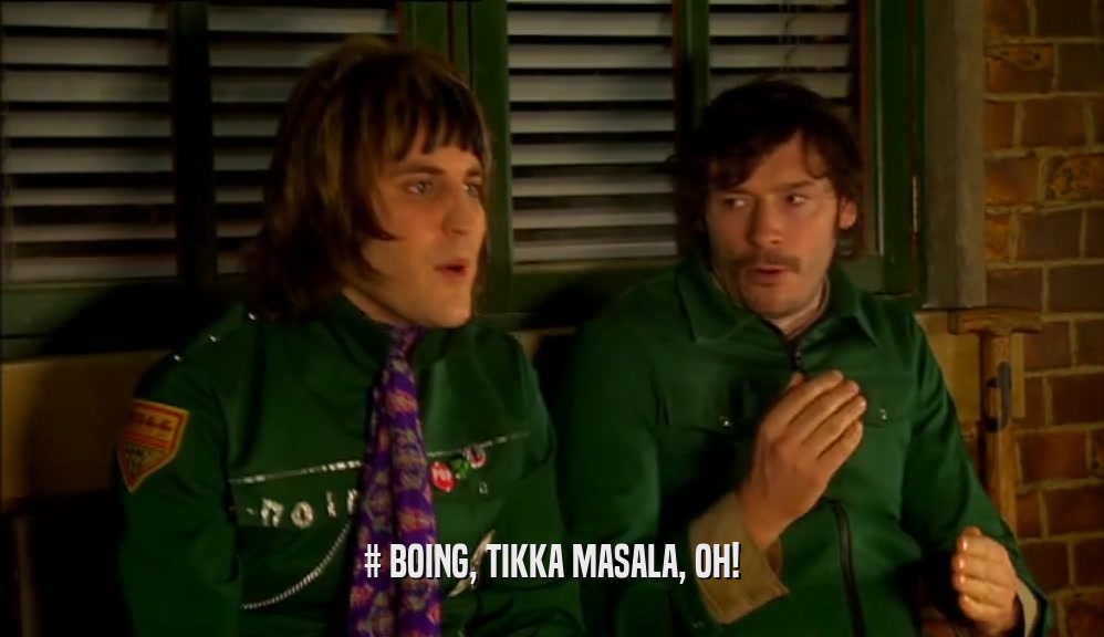 # BOING, TIKKA MASALA, OH!  