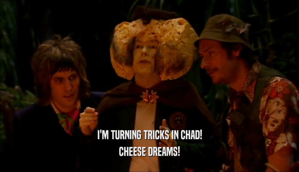 I'M TURNING TRICKS IN CHAD! CHEESE DREAMS! 