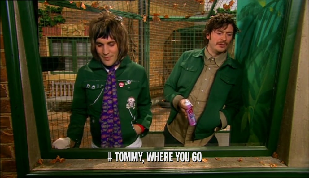 # TOMMY, WHERE YOU GO  