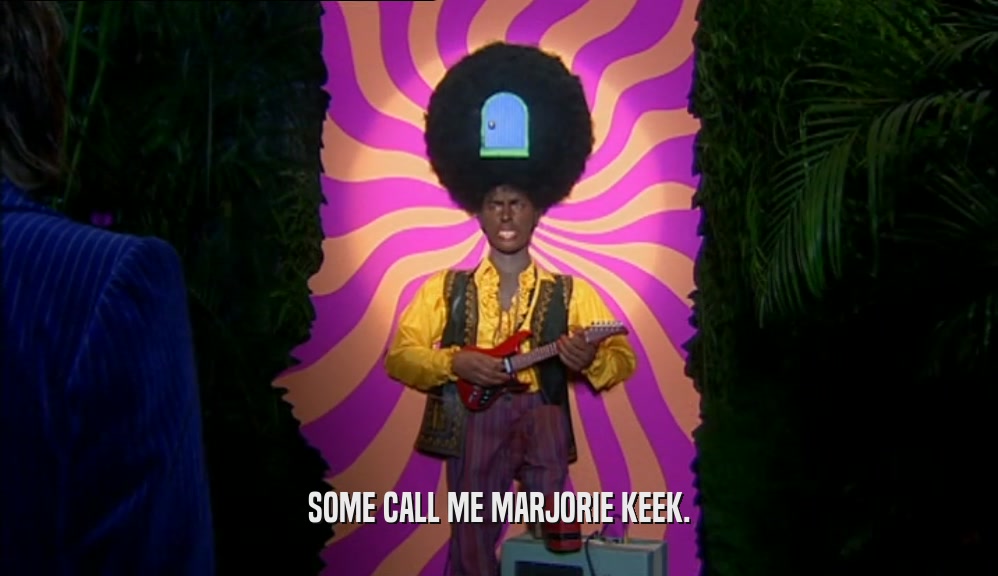 SOME CALL ME MARJORIE KEEK.  